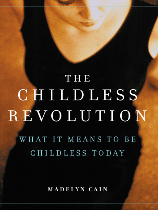 Title details for The Childless Revolution by Madelyn Cain - Available
